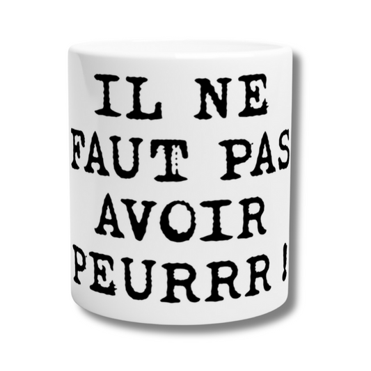 Mug en céramique "Il ne faut pas avoir peur"